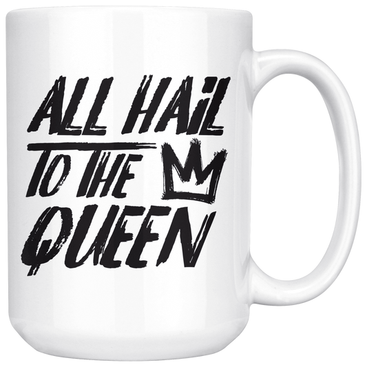 ALL HAIL TO THE QUEEN MUG
