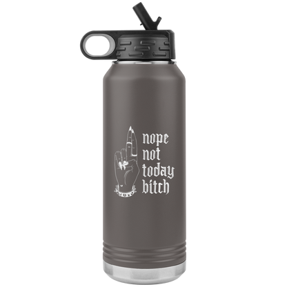 NOT TODAY BITCH 32 0Z WATER BOTTLE