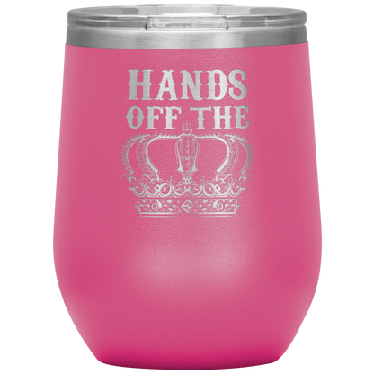HANDS OFF THE CROWN WINE TUMBLER