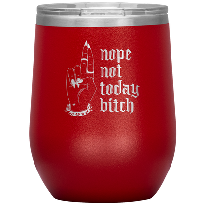 NOT TODAY BITCH WINE TUMBLER