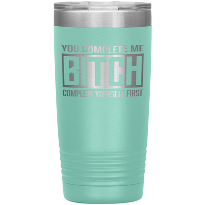 COMPLETE BITCH 20 OZ TUMBLER