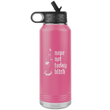 NOT TODAY BITCH 32 0Z WATER BOTTLE