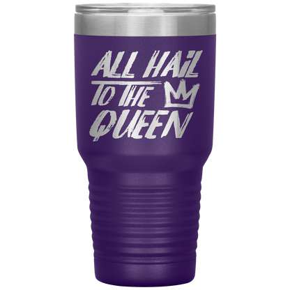 ALL HAIL TO THE QUEEN TUMBLER