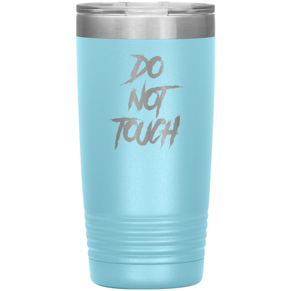 DO NOT TOUCH 20 OZ TUMBLER