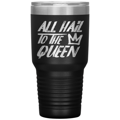 ALL HAIL TO THE QUEEN TUMBLER