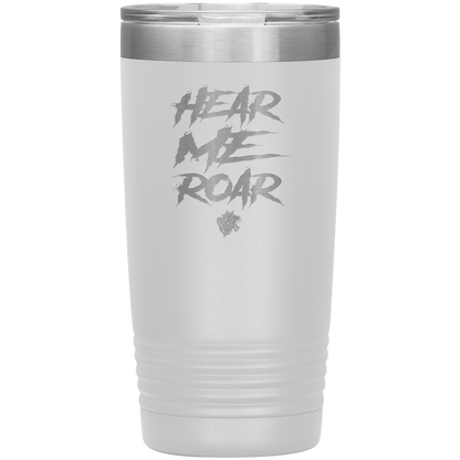 HEAR ME ROAR 20 OZ TUMBLER