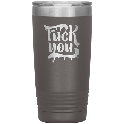 F*CK YOU 20 OZ TUMBLER