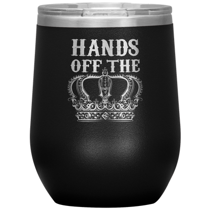 HANDS OFF THE CROWN WINE TUMBLER