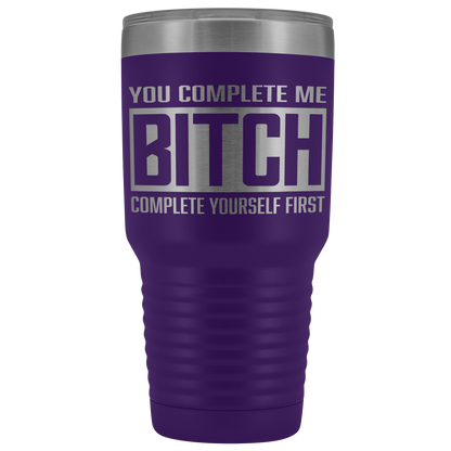 COMPLETE BITCH TUMBLER
