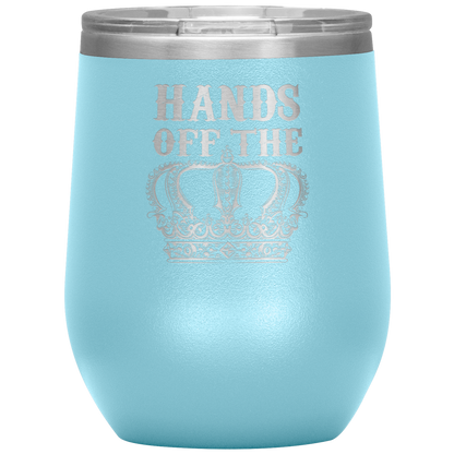 HANDS OFF THE CROWN WINE TUMBLER