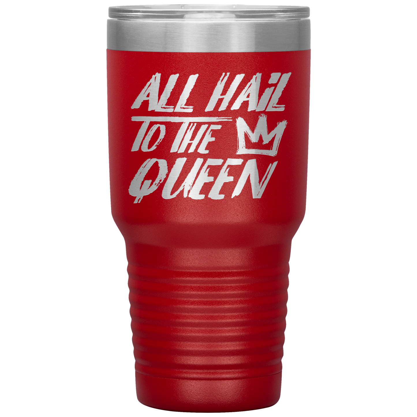 ALL HAIL TO THE QUEEN TUMBLER