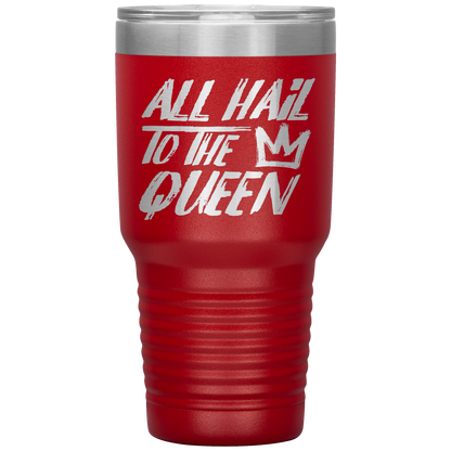 ALL HAIL TO THE QUEEN TUMBLER