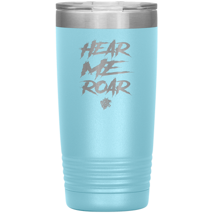 HEAR ME ROAR 20 OZ TUMBLER