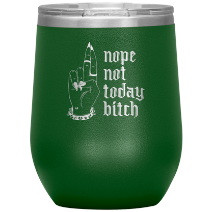 NOT TODAY BITCH WINE TUMBLER