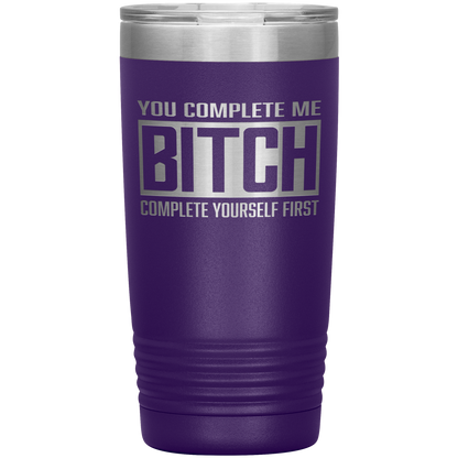 COMPLETE BITCH 20 OZ TUMBLER